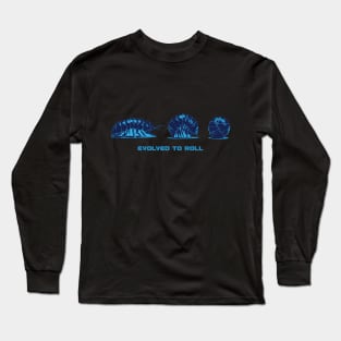 Evolved to Roll Long Sleeve T-Shirt